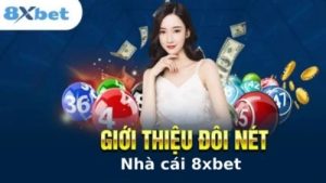 Nhà cái 8xbet – Dẫn lối đam mê game cược với các giải thưởng cực khủng